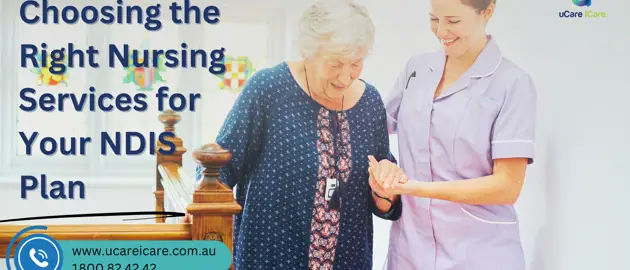 Choosing the Right Nursing Services for Your NDIS Plan: What You Need to Know